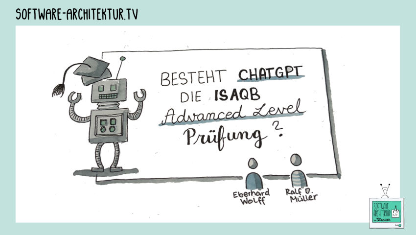 Besteht ChatGPT die iSAQB-Advanced-Level-Prüfung? 1/2 mit Ralf D. Müller - tchncs